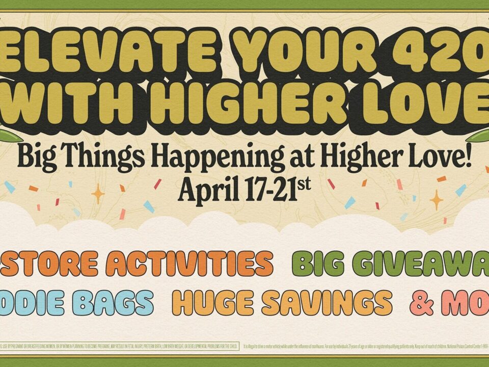 Higher Love 4/20 Deals